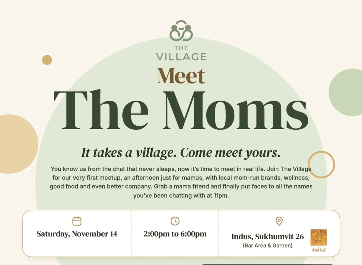 Meet The Moms flyer from The Village: it takes a village, come meet yours. Saturday, November 14, 2:00pm to 6:00pm, Indus, Sukhumvit 26